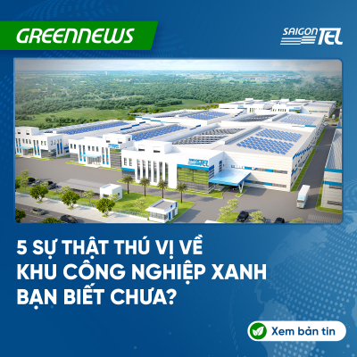 5 sự thật thú vị về khu công nghiệp xanh – xu hướng tất yếu trong phát triển bền vững